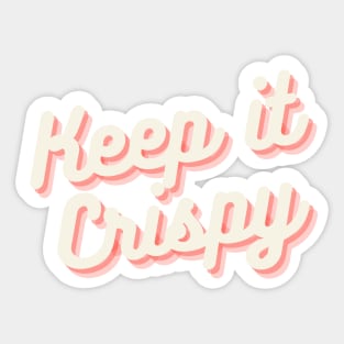 Keep it Crispy Sticker